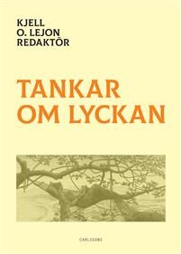 Cover of publication 'Tankar om lyckan: Några kulturvetenskaplig forskarens perspektiv'