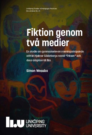 Omslag för publikation 'Fiktion genom två medier: En studie om gymnasieelevers menings-skapande utifrån Hjalmar Söderbergs novell 