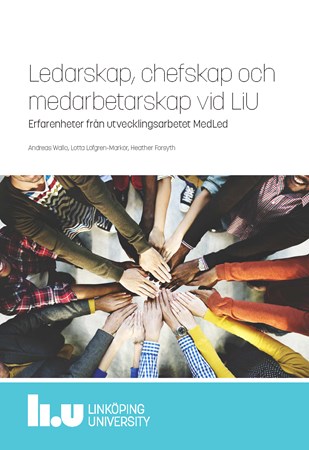 Omslag för publikation 'Ledarskap, chefskap och medarbetarskap vid LiU: Erfarenheter från utvecklingsarbetet MedLed'