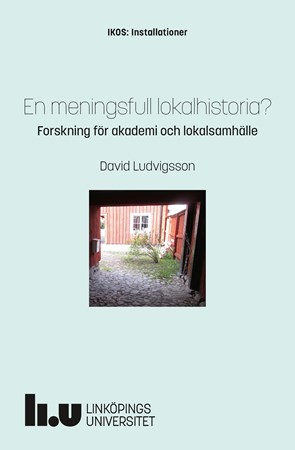 Cover of publication 'En meningsfull lokalhistoria? Forskning för akademi och lokalsamhälle'