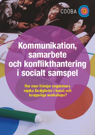 Omslag för publikation 'Kommunikation, samarbete och konflikthantering i socialt samspel: hur man kan främja ungdomars mjuka sociala färdigheter genom deltagande i konst och fysiska workshops'