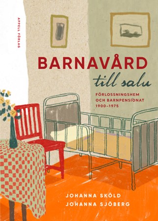 Omslag för publikation 'Barnavård till salu: Förlossningshem och barnpensionat 1900–1975'