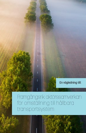 Omslag för publikation 'Framgångsrik aktörssamverkan för omställning till hållbara transportsystem, en vägledning'