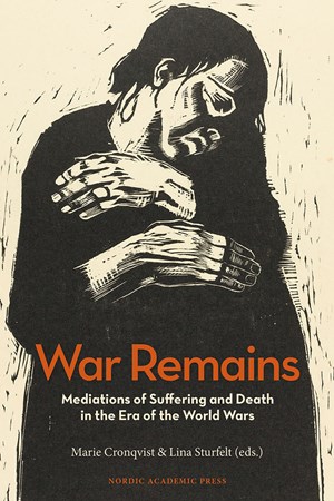Cover of publication 'War Remains: Mediations of Suffering and Death in the Era of the World Wars'