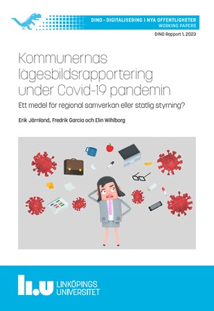 Omslag för publikation 'Kommunernas lägesbildsrapportering under Covid-19 pandemin: Ett medel för regional samverkan eller statlig styrning?'