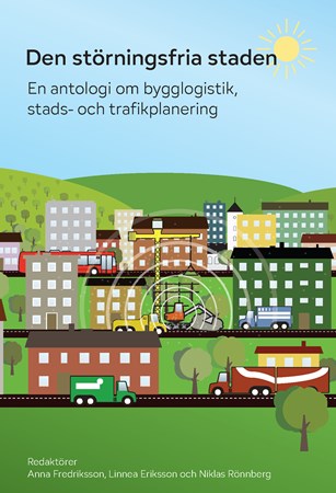 Omslag för publikation 'Den störningsfria staden: En antologi om bygglogistik, stads- och trafikplanering'