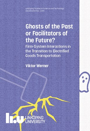 Omslag för publikation 'Ghosts of the Past or Facilitators of the Future?: Firm-System Interactions in the Transition to Electrified Goods Transportation'