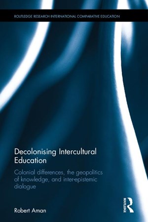 Cover of publication 'Decolonising Intercultural Education : Colonial Differences, the Geopolitics of Knowledge, and Inter-Epistemic Dialogue'