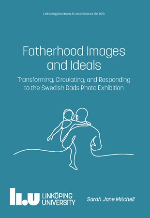 Omslag för publikation 'Fatherhood Images and Ideals: Transforming, Circulating, and Responding to the Swedish Dads Photo Exhibition'