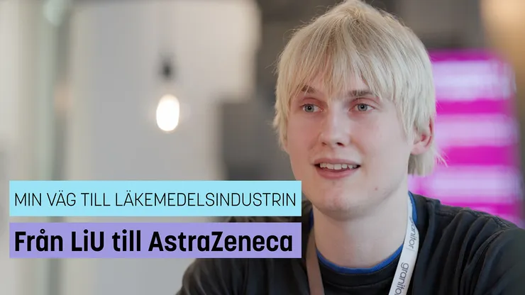 Närbild på ung man. Textplatta: Min väg till läkemedelsindustrin. Från LiU till AstraZeneca.