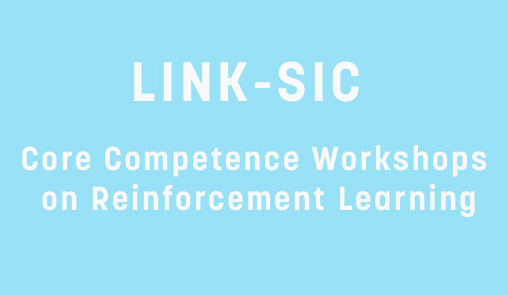 LINK-SIC Core Competence Workshops on Reinforcement Learning