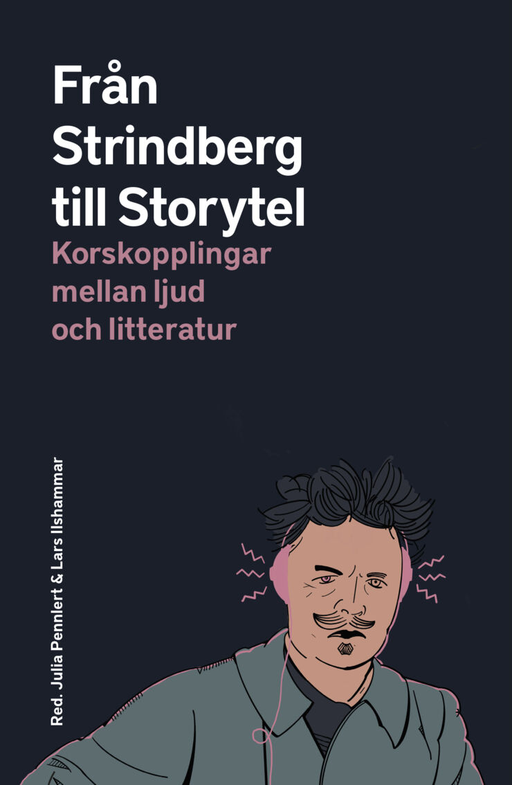 Omslag till boken Från Strindberg till Storytel - korskopplingar mellan ljud och litteratur. Blått omslag med en illustrerad bild av Strindberg som bär rosa hörlurar.