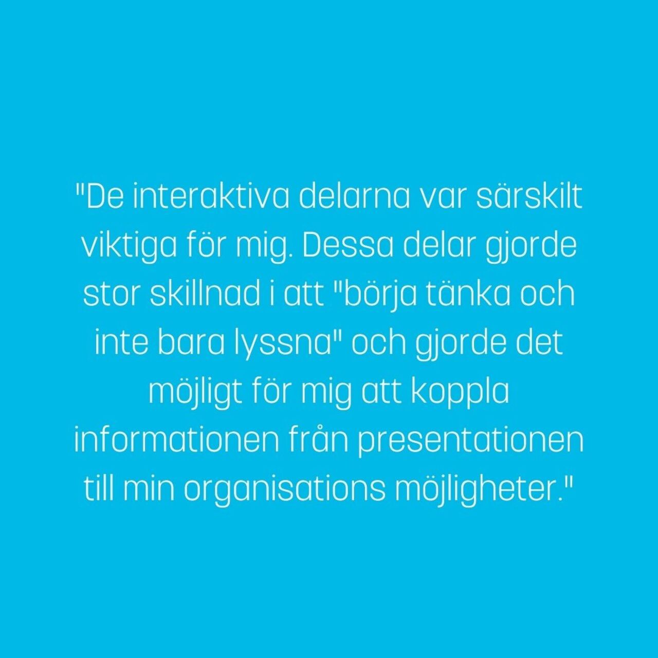 De interaktiva delarna var särskilt viktiga för mig. Dessa delar gjorde stor skillnad i att 
