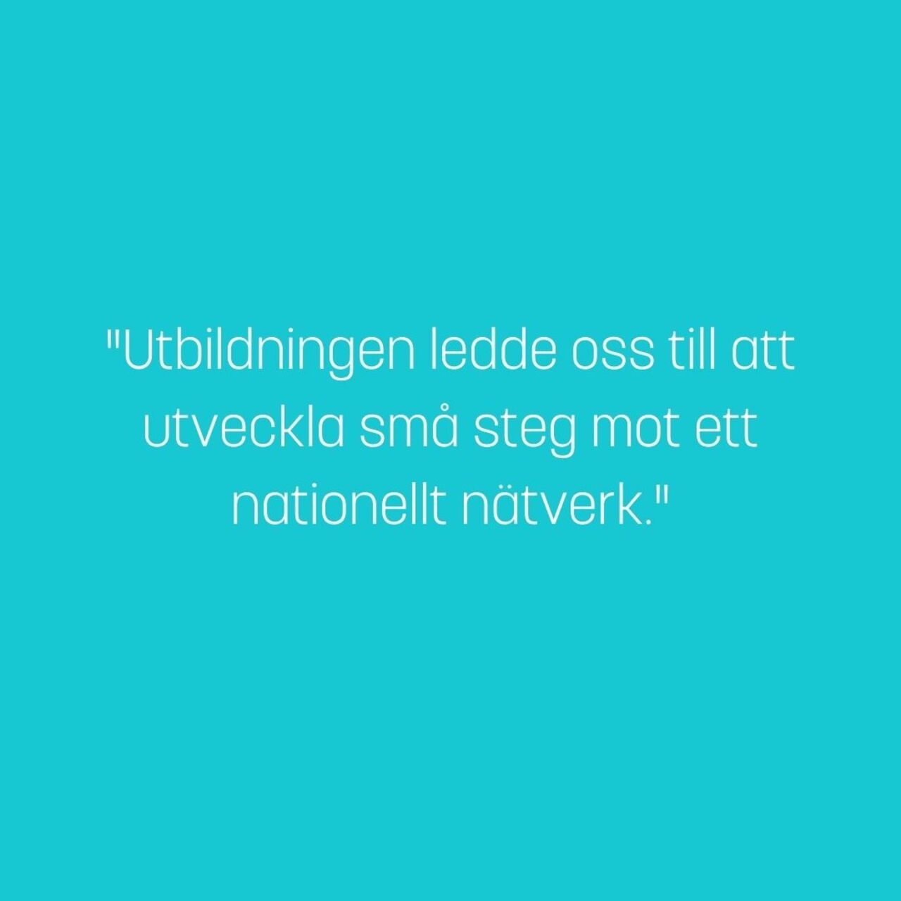 Utbildningen ledde oss till att utveckla små steg mot ett nationellt nätverk.