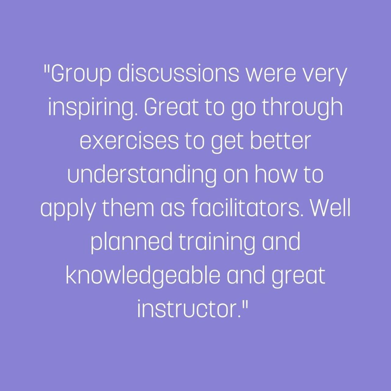 Group discussions were very inspiring. Great to go through exercises to get better understanding on how to apply them as facilitators. Well planned training and knowledgeable and great instructor.