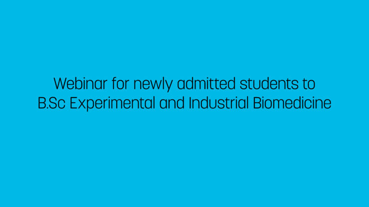 Webinar for newly admitted students to B.Sc Experinemtal and Industrial Biomedicine.