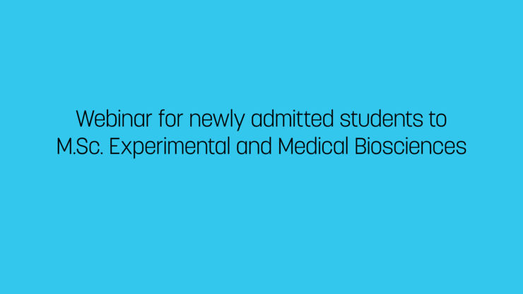 Webinar for newly admitted students to M.Sc. in Experimental and Medical Biosciences. 